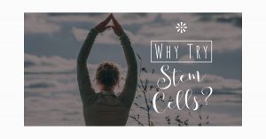Why Try Stem Cells?