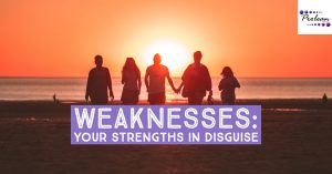 Weaknesses: Your Strengths in Disguise