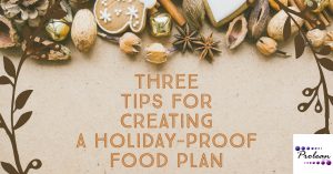 Three Tips for Creating a Holiday-Proof Food Plan
